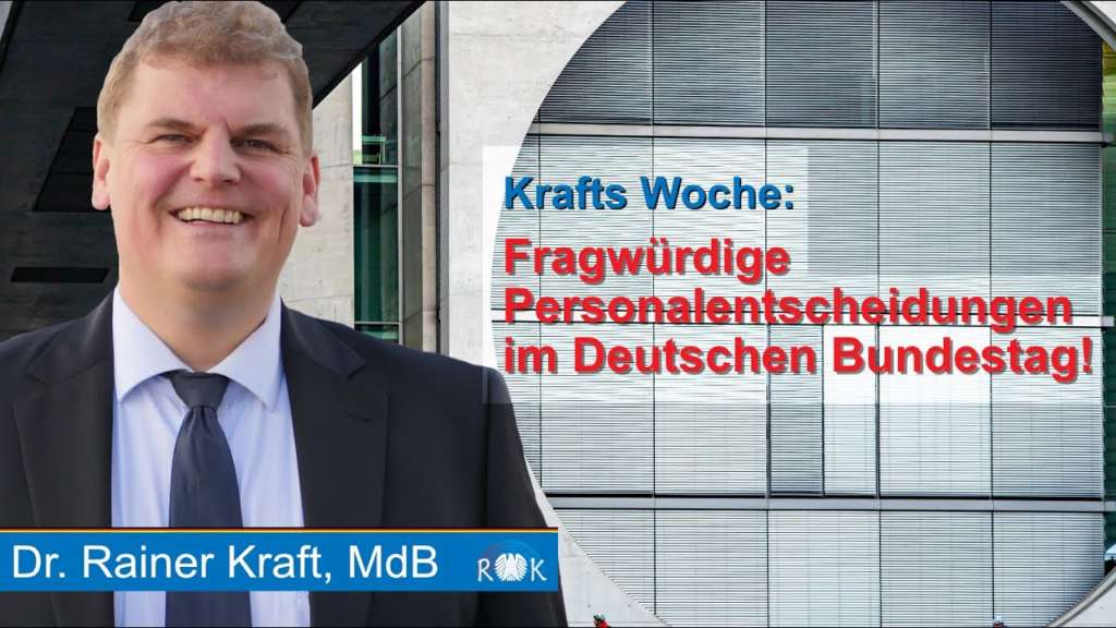 Krafts Woche: Fragwürdige Personalentscheidungen im Deutschen Bundestag!
